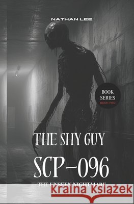 The Shy Guy SCP-096: The Unseen Nightmare Lee, Nathan 9798340209436 Independently Published