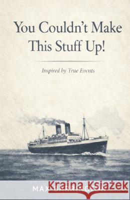 You Couldn't Make This Stuff Up Max Barrington 9798340680204 Independently Published