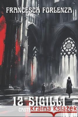 12 sigilli: Castellano e Iskra Francesca Forlenza 9798340820662