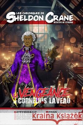 Les chroniques de Sheldon Crane, détective de l'étrange: Épisode 4: La vengeance de Cornelius Laveau Éric Gilbert, Kathy Beauvais, Karine Miller 9798340966964