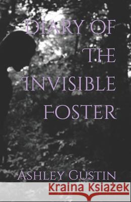 Diary of The Invisible Foster Ashley L Gustin 9798341221840