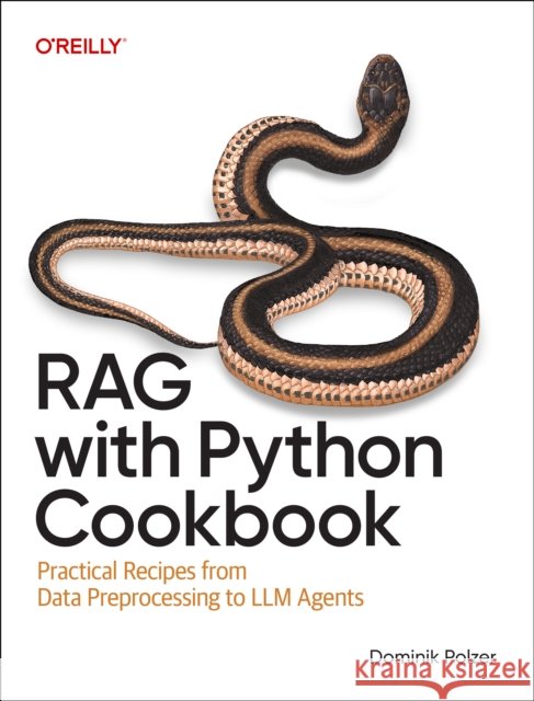 Rag with Python Cookbook: Practical Recipes from Data Preprocessing to LLM Agents Dominik Polzer 9798341600560 O'REILLY