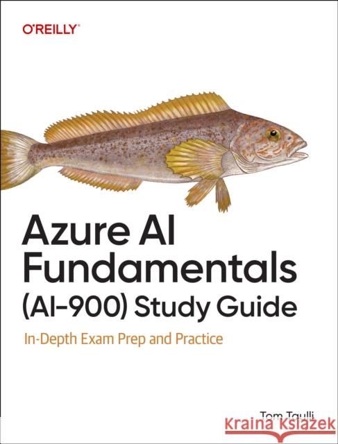 Azure AI Fundamentals (Ai-900) Study Guide Tom Taulli 9798341607811 O'Reilly Media