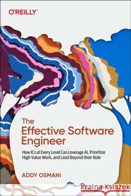 The Effective Software Engineer Addy Osmani 9798341638174 O'Reilly Media