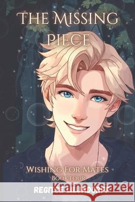 The Missing Piece: Wishing For Mates Regitse Liljadorff 9798342074414 Independently Published