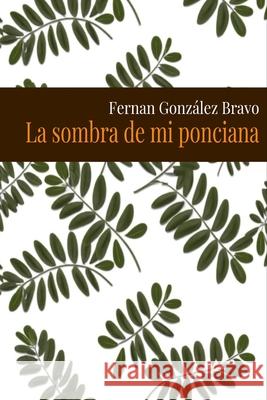 La sombra de mi ponciana Fernan González Bravo 9798342224604 Independently Published