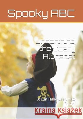 Unearthing the Scary Alphabet: A Fun Halloween ABC Guide! Todd Dejarnatt 9798342678995 Independently Published