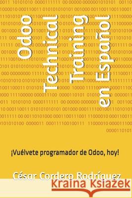Odoo Technical Training en Español: ¡Vuélvete programador de Odoo, hoy! César Cordero Rodríguez 9798342822534 Independently Published