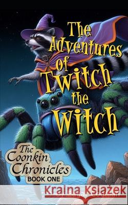 The Adventures of Twitch the Witch Edgar Coonkin 9798343033069 Independently Published