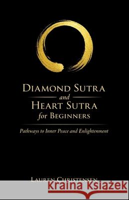 Diamond Sutra and The Heart Sutra for Beginners: Pathways to Inner Peace and Enlightenment Lauren Christensen 9798343217841 Independently Published