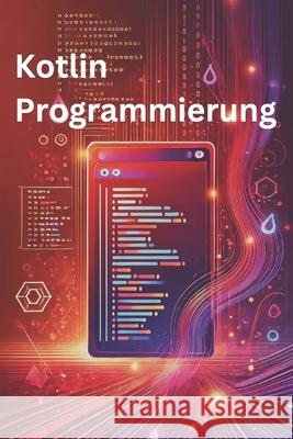 Kotlin Programmierung: Schneller, sicherer, moderner Code für Profis Philipp Sattler 9798343523539