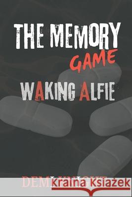 The Memory Game: Waking Alfie Demi Knight 9798343553628 Independently Published