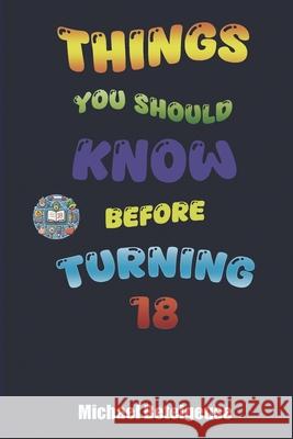 Things you should know before turnig 18 Michael Betelgeuse 9798343663860 Independently Published