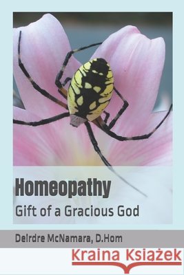 Homeopathy: Gift of a Gracious God McNamara Ba, Peter, McNamara, Niccolo, McNamara D. Hom, Deirdre G. 9798343694734