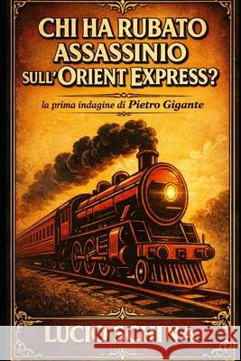 Chi ha rubato Assassinio sull'Orient Express? Lucio Schina 9798343761245