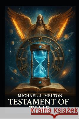 Testament Of Time Michael J Melton 9798343767438
