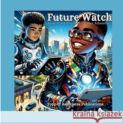Future Watch: Pookie & Ray-Ray's Cyber Adventure Melvin Topp 9798343880281