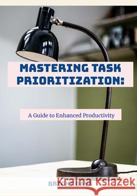 Mastering Task Prioritization: A Guide to Enhanced Productivity Bright Days 9798344134727