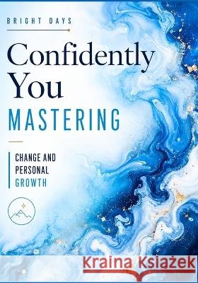 Confidently You: Mastering Change and Personal Growth Bright Days 9798344135274