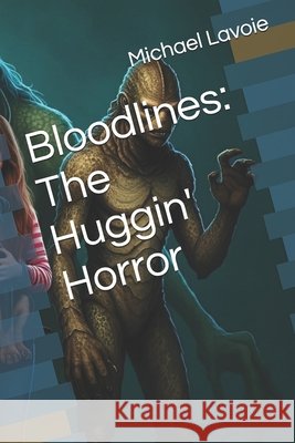 Bloodlines: The Huggin' Horror Lavoie, Michael 9798344227375