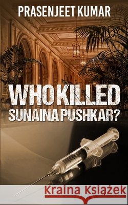 Who Killed Sunaina Pushkar? Prasenjeet Kumar 9798344291963