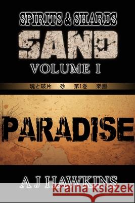 Spirits & Shards: Sand: Volume I - Paradise A J Hawkins 9798344576985 Independently Published
