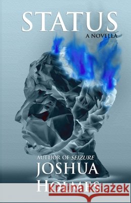 Status: A Novella Joshua Holmes, Joshua Holmes 9798344797441