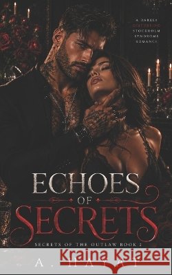 Echoes of Secrets: A Darkly Disturbing Stockholm Syndrome Romance A Hayat 9798344913087