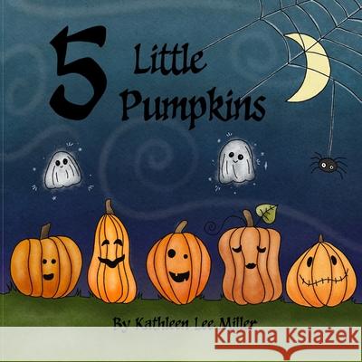 Five Little Pumpkins Kathleen Lee Miller 9798345058923