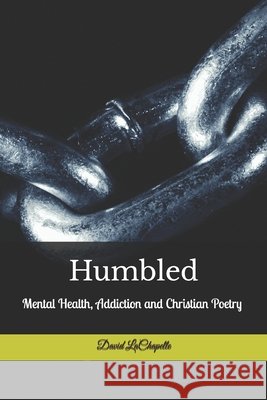 Humbled: Mental Health, Addiction and Christian Poetry LaChapelle, David 9798345102428