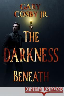 The Darkness Beneath Gary Cosby, Jr 9798345147160 Independently Published