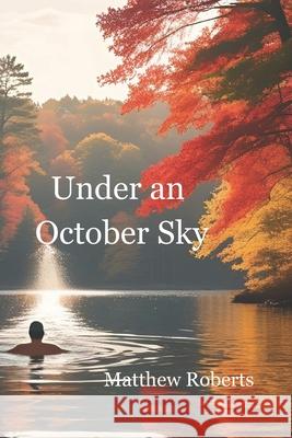 Under an October Sky Matthew Roberts 9798345543481