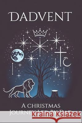 Dadvent: A Christmas Journey Led By Dad Robert M Coletti 9798345547786