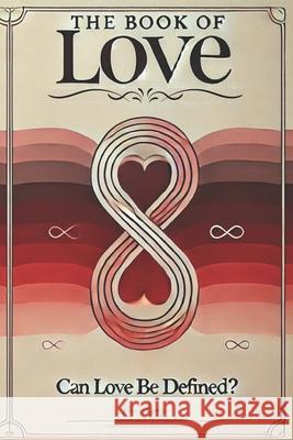 The Book of Love: Can Love Be Defined? M Hijazi 9798345653326