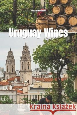 Wines of Uruguay Bernardo Musumeci 9798345672617