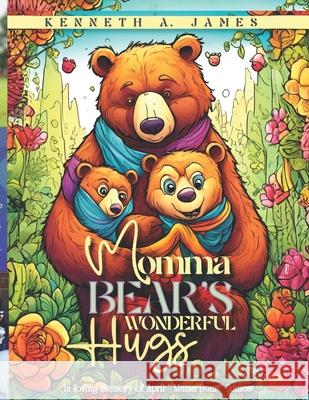 Mama Bear's Wonderful Hugs Kenneth A James 9798345677841