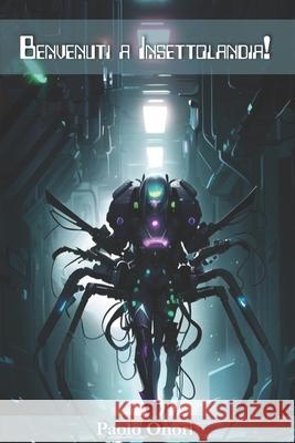 Benvenuti a Insettolandia! Paolo Onori, Barbara Dongarrà, Anna Pittone 9798345747919