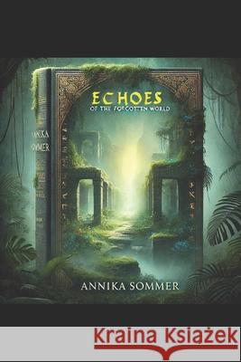 Echoes of the Forgotten World Annika Sommer Frau 9798345763728