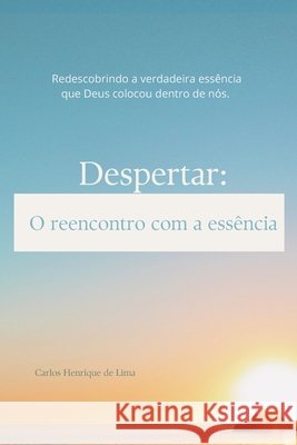 Despertar: O reencontro com a essência Carlos Henrique de Lima 9798345976272