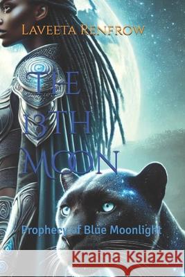 13th Moon: Prophecy of Blue Moonlight Laveeta Renfrow 9798346008712 Independently Published
