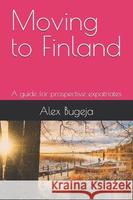 Moving to Finland: A guide for prospective expatriates Alex Bugeja 9798346056935 Independently Published