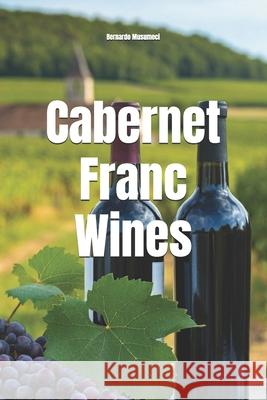 Cabernet Franc Wines Bernardo Musumeci 9798346136101