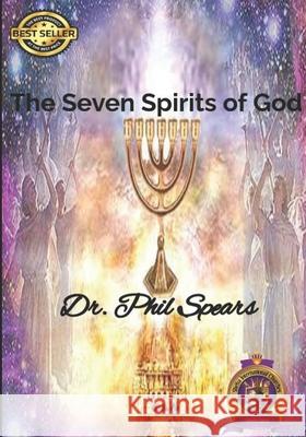 The Seven Spirits of God: The Gavel Phil Spears 9798346183006 Independently Published