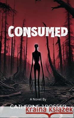 Consumed Catherine J Rosser 9798346442127