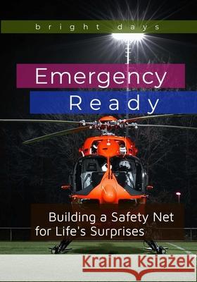 Emergency Ready: Building a Safety Net for Life's Surprises Bright Days 9798346614784 Independently Published
