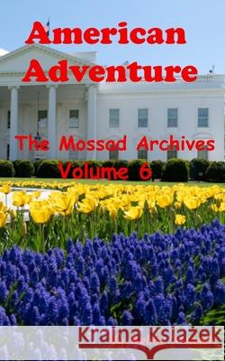 American Adventure: The Mossad Archives: Volume 6 Bobbe Maaseh 9798346666608
