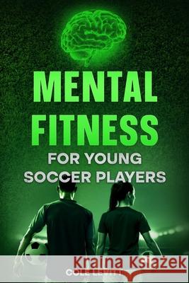 Mental Fitness for Young Soccer Players Cole Levitt 9798346909576