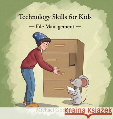 Technology Skills for Kids: File Management Gorzka, Michael 9798348123253 Technology Skills for Kids