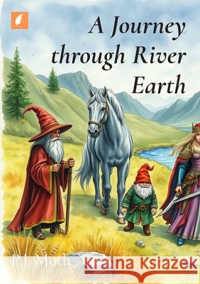 A Journey through River Earth Moth, P. J. 9798348500900 Feather Print Publishers
