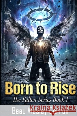 Born To Rise: The Fallen Series Book I Carroll, Beau Wesley 9798348598822 Simon UK